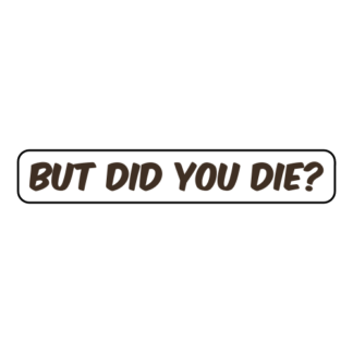 But Did You Die Sticker (Brown)